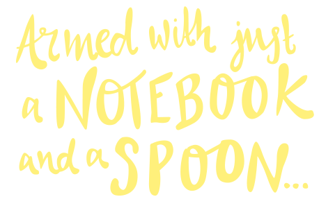 Armed with just a notebook and a spoon